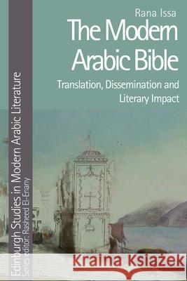 The Modern Arabic Bible: Translation, Dissemination and Literary Impact Issa, Rana 9781474467155 Edinburgh University Press - książka