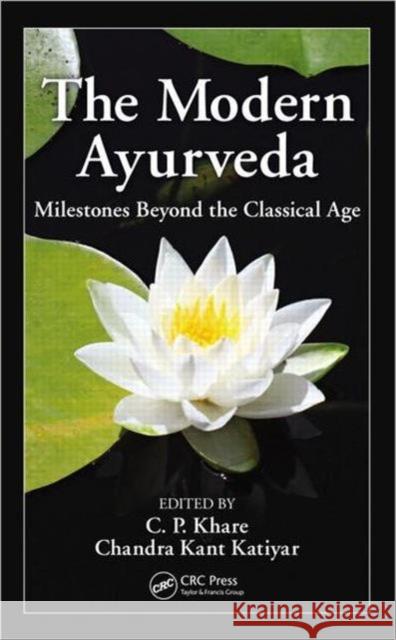 The Modern Ayurveda: Milestones Beyond the Classical Age Khare, C. P. 9781439896327 CRC Press - książka
