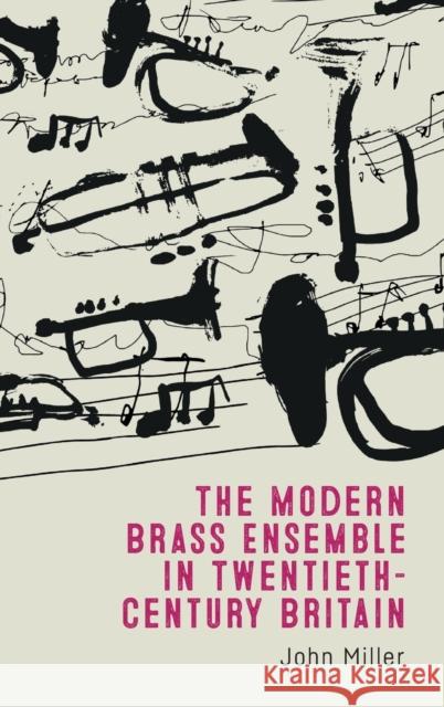 The Modern Brass Ensemble in Twentieth-Century Britain John Miller 9781783277346 Boydell & Brewer Ltd - książka