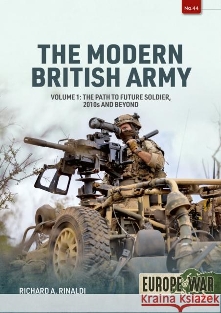 The Modern British Army Volume 1: The Path to Future Soldier, 2010s and Beyond Richard A. Rinaldi 9781804515853 Helion & Company - książka