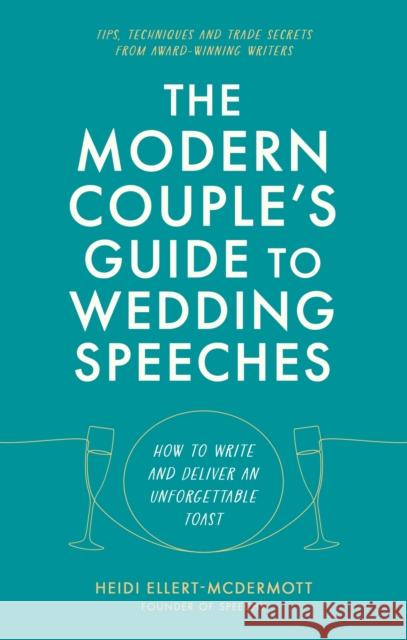 The Modern Couple's Guide to Wedding Speeches: How to Write and Deliver an Unforgettable Speech or Toast Heidi Ellert-McDermott 9781472147561 Little, Brown Book Group - książka