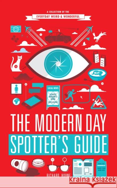 The Modern Day Spotter's Guide: A Collection of the Everyday Weird & Wonderful Horne, Richard 9780224095518  - książka