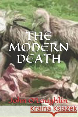 The Modern Death John O'Loughlin John James O'Loughlin John James O'Loughlin 9781500393397 Createspace - książka