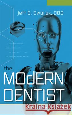 The Modern Dentist: The Evolution of Patient Care Jeff D. Dworak 9781599329901 Advantage Media Group - książka