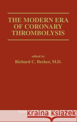 The Modern Era of Coronary Thrombolysis Richard C. Becker Richard Ed. Becker Richard C. Becker 9780792330639 Kluwer Academic Publishers - książka