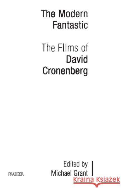 The Modern Fantastic: The Films of David Cronenberg Grant, Michael 9780275970598 Praeger Publishers - książka