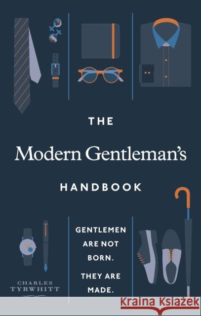 The Modern Gentleman’s Handbook: Gentlemen are not born, they are made Charles Tyrwhitt 9781529108842 Ebury Press - książka