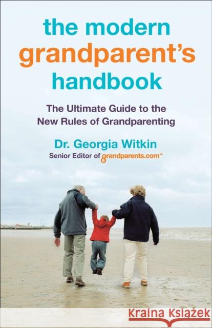 The Modern Grandparent's Handbook: The Ultimate Guide to the New Rules of Grandparenting Dr Georgia Witkin 9780451235602 New American Library - książka