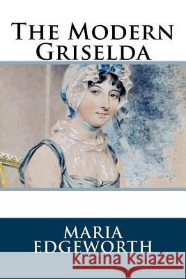 The Modern Griselda Maria Edgeworth 9781986407083 Createspace Independent Publishing Platform - książka