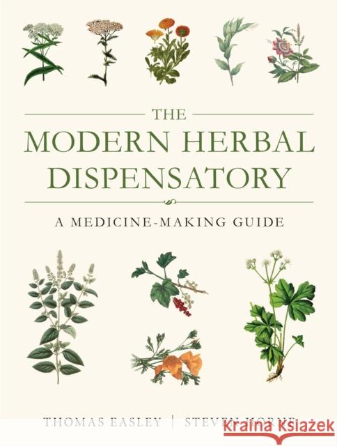 The Modern Herbal Dispensatory: A Medicine-Making Guide Thomas Easley Steven Horne 9781623170790 North Atlantic Books,U.S. - książka