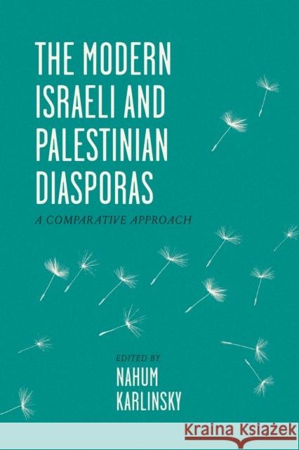 The Modern Israeli and Palestinian Diasporas: A Comparative Approach Nahum Karlinsky 9781477330401 University of Texas Press - książka