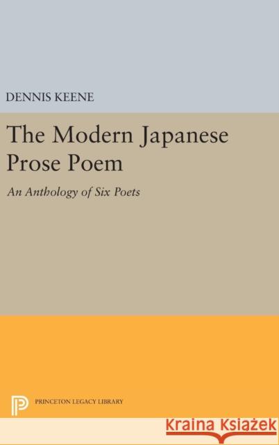 The Modern Japanese Prose Poem: An Anthology of Six Poets Dennis Keene 9780691643632 Princeton University Press - książka