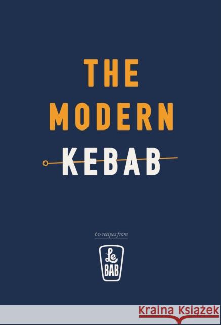 The Modern Kebab: 60 delicious recipes for flavour-packed, gourmet kebabs Le Bab 9781785036422 Ebury Publishing - książka