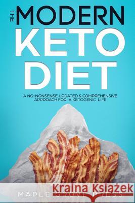 The Modern Keto Diet: A No-Nonsense Updated, Comprehensive Approach for a Ketogenic Life. Understand the 4 Types of Keto Dieting. Optimize N Maple Grove Press 9781720074892 Independently Published - książka