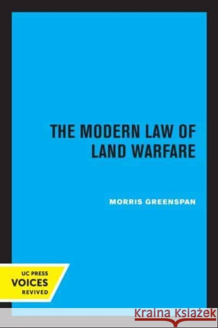 The Modern Law of Land Warfare Morris Greenspan   9780520345881 University of California Press - książka