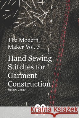 The Modern Maker vol. 3: Handsewing Stitches for Garment Construction Mathew Gnagy 9781659012613 Independently Published - książka