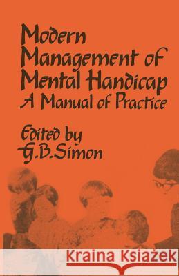 The Modern Management of Mental Handicap: A Manual of Practice Simon, G. B. 9789401172028 Springer - książka