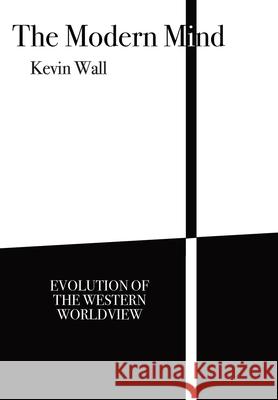 The Modern Mind: Evolution of the Western worldview Kevin Wall Dominic Peter Colvert 9781893426092 Solas Press - książka