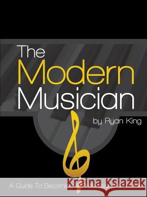 The Modern Musician Ryan King 9781329963528 Lulu.com - książka