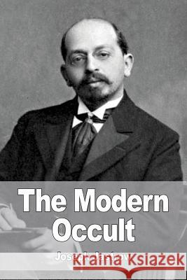 The Modern Occult Joseph Jastrow 9781532980367 Createspace Independent Publishing Platform - książka