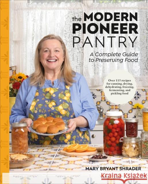 The Modern Pioneer Pantry: A Complete Guide to Preserving Food Author Mary Bryant Shrader 9780593965115 DK Publishing (Dorling Kindersley) - książka