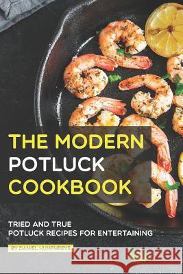 The Modern Potluck Cookbook: Tried and True Potluck Recipes for Entertaining Daniel Humphreys 9781795175319 Independently Published - książka