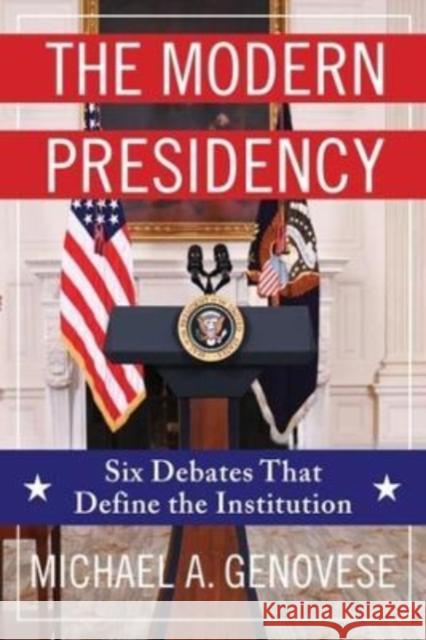 The Modern Presidency: Six Debates That Define the Institution Genovese, Michael a. 9780231206679 Columbia University Press - książka