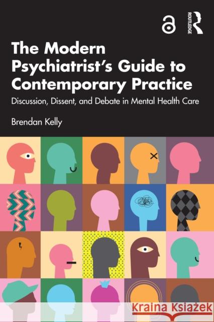 The Modern Psychiatrist's Guide to Contemporary Practice: Discussion, Dissent, and Debate in Mental Health Care Brendan Kelly 9781032457406 Routledge - książka