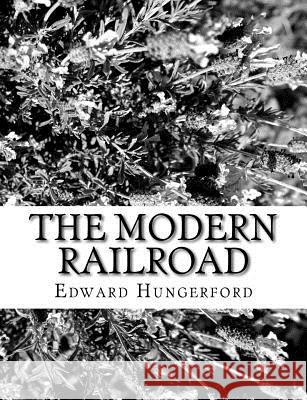 The Modern Railroad Edward Hungerford 9781981572700 Createspace Independent Publishing Platform - książka