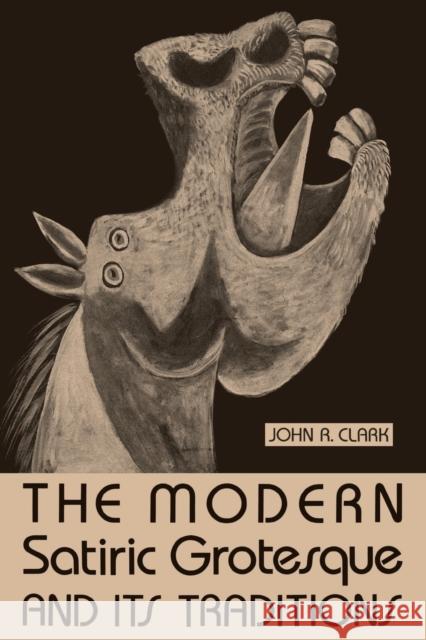 The Modern Satiric Grotesque and Its Traditions John R. Clark 9780813156194 University Press of Kentucky - książka