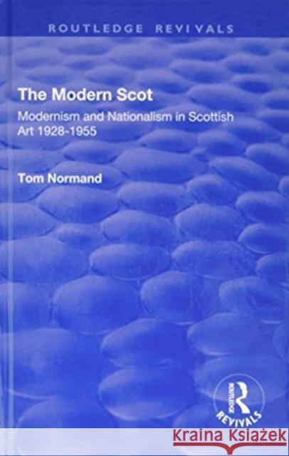 The Modern Scot: Modernism and Nationalism in Scottish Art, 1928-1955 Normand, Tom 9781138728462 Routledge - książka