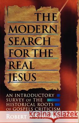 The Modern Search for the Real Jesus: An Introductory Survey of the Historical Roots of Gospel Criticism Strimple, Robert B. 9780875524559 P & R Publishing - książka