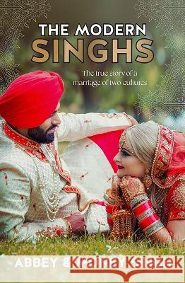 The Modern Singhs: The True Story of a Marriage of Two Cultures Abbey Singh Money Singh 9781775542315 HarperCollins - książka