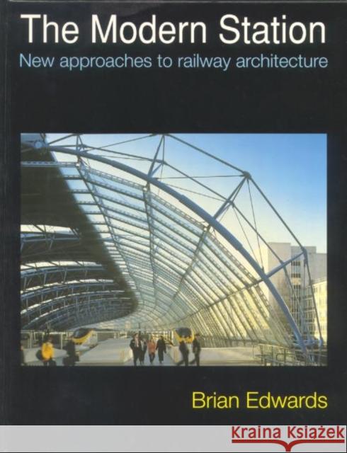 The Modern Station : New Approaches to Railway Architecture Brian Edwards 9780419196808 Spon E & F N (UK) - książka