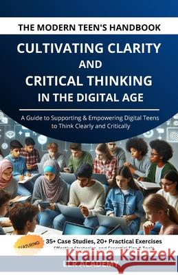 The Modern Teen's Handbook: Cultivating Clarity and Critical Thinking in the Digital Age Llr Academy 9781068857348 Llr Academy - książka