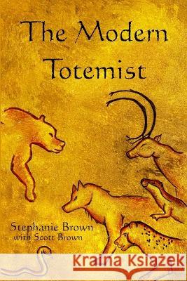 The Modern Totemist Stephanie Brown 9780578552422 Paited Caves Publishing - książka
