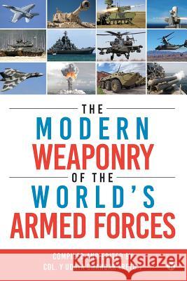 The Modern Weaponry of the World's Armed Forces Col Y. Udaya Chanda 9781946983787 Notion Press, Inc. - książka