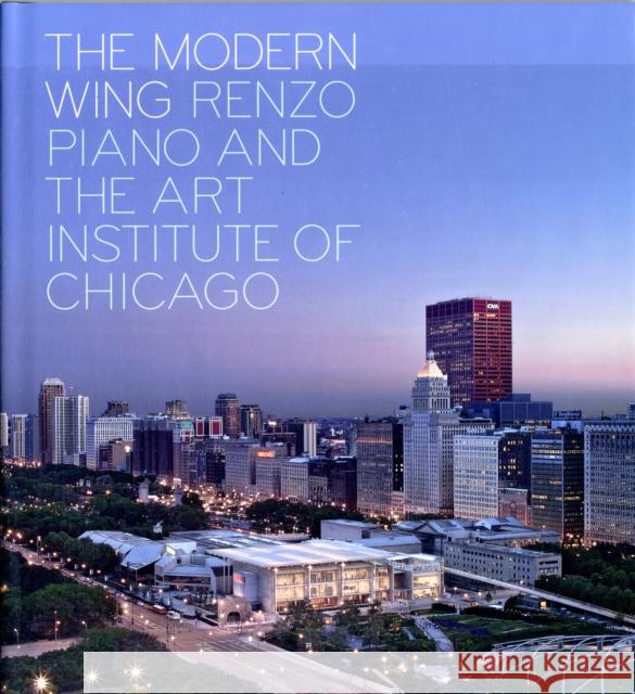 The Modern Wing: Renzo Piano and the Art Institute of Chicago Goldberger, Paul 9780300141122 Art Institute of Chicago - książka