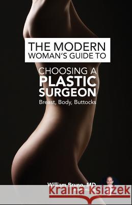 The Modern Woman's Guide to Choosing a Plastic Surgeon: Breast, Body, Buttocks William Brun 9781532704109 Createspace Independent Publishing Platform - książka