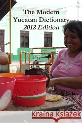The Modern Yucatan Dictionary - 2012 Edition Ralf Hollmann 9781105062032 Lulu.com - książka