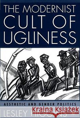 The Modernist Cult of Ugliness: Aesthetic and Gender Politics Higgins, L. 9780312240370 Palgrave MacMillan - książka