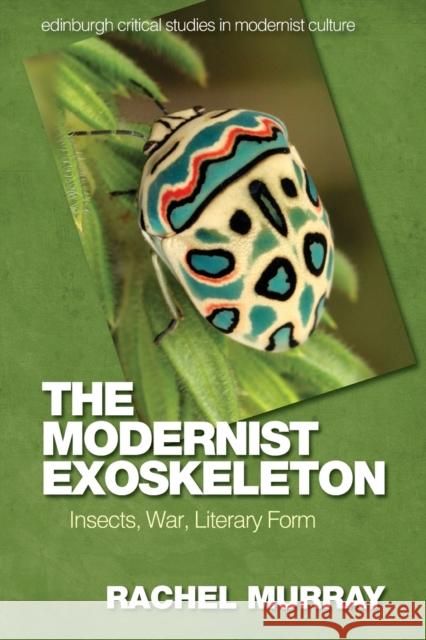 The Modernist Exoskeleton: Insects, War, Literary Form Rachel Murray 9781474458207 Edinburgh University Press - książka