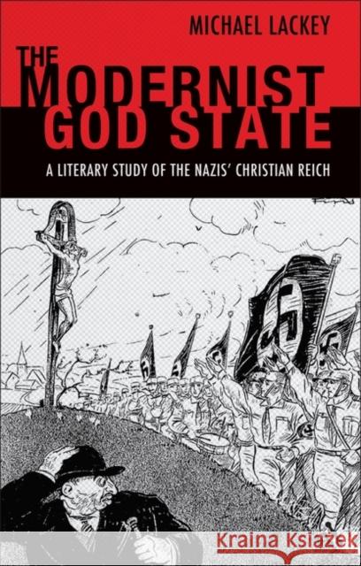 The Modernist God State: A Literary Study of the Nazis' Christian Reich Lackey, Michael 9781441197597  - książka