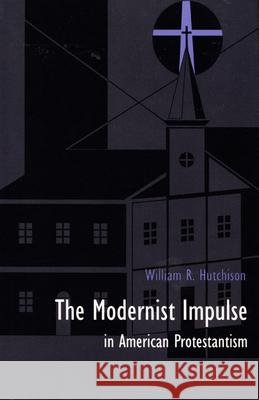 The Modernist Impulse in American Protestantism Hutchison, William R. 9780822312482 Duke University Press - książka