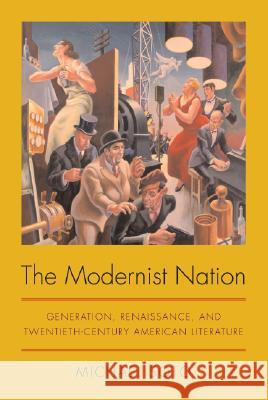 The Modernist Nation: Generation, Renaissance, and Twentieth-Century American Literature Soto, Michael 9780817354671 University Alabama Press - książka