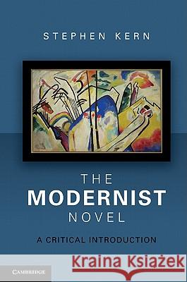 The Modernist Novel: A Critical Introduction Stephen Kern (Humanities Distinguished Professor, Ohio State University) 9781107008113 Cambridge University Press - książka