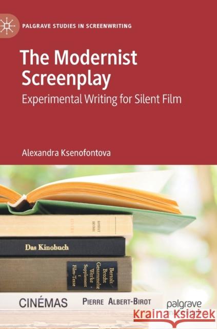 The Modernist Screenplay: Experimental Writing for Silent Film Ksenofontova, Alexandra 9783030505882 Palgrave MacMillan - książka