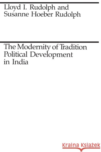 The Modernity of Tradition: Political Development in India Rudolph, Lloyd I. 9780226731377 University of Chicago Press - książka