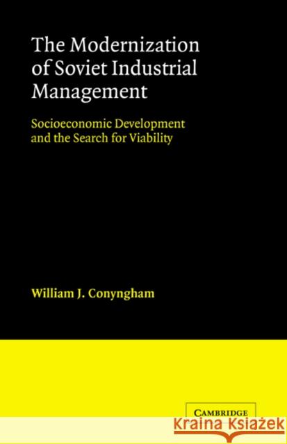 The Modernization of Soviet Industrial Management: Socioeconomic Development and the Search for Viability Conyngham, William J. 9780521070263 CAMBRIDGE UNIVERSITY PRESS - książka