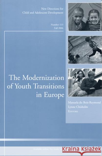 The Modernization of Youth Transitions in Europe: New Directions for Child and Adolescent Development, Number 113 Manuela du Bois–Reymond, Lynne Chisholm 9780787988890 John Wiley & Sons Inc - książka